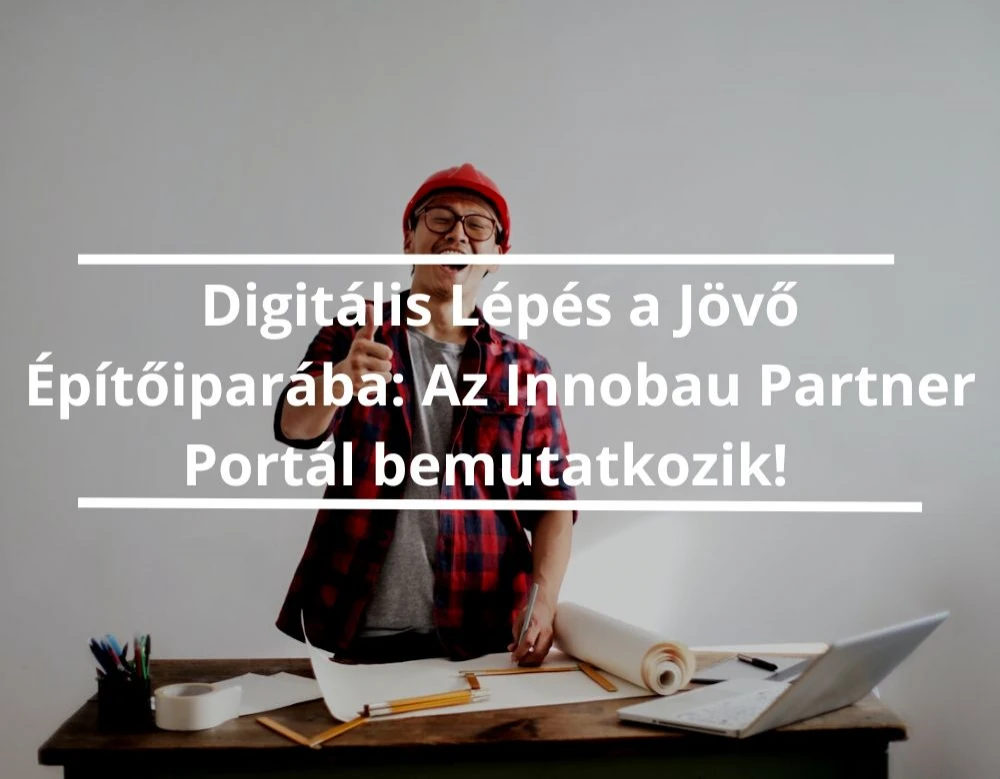 Digitális Lépés a Jövő Építőiparába: Az Innobau Partner Portál bemutatkozik