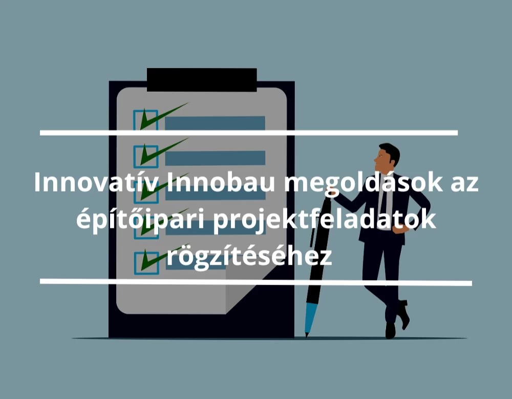 Innovatív Innobau megoldások az építőipari projektfeladatok rögzítéséhez